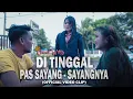 DITINGGAL PAS SAYANG SAYANGNYA | CHEND WITTY (Official Music \u0026 Video)