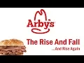 Arby s - The Rise and Fall And Rise Again