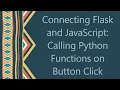 Connecting Flask and JavaScript Calling Python Functions on Button Click