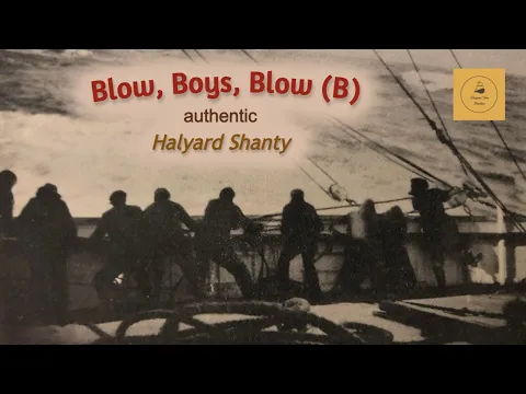 Blow, Boys, Blow (B) - Halyard Shanty