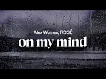 Download Lagu alex warren, rosé - on my mind (lyrics)