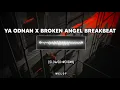 Download Lagu DJ Ya Odnan x Broken Angel Breakbeat (slowed+reverb)