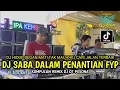 Download Lagu DJ SABA DALAM PENANTIAN X HIDUP SEGAN MATI TAK MAU X KU CARI JALAN TERBAIK X NOT YOU - OT PESONA