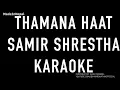 Thamana Haat | Samir Shrestha | Made In Nepal Karaoke