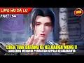 CHEN TIAN DATANG KE ISTANA KELUARGA TERKUAT DI KERAJAAN !! - ALUR CERITA DONGHUA #LWDL PART 134