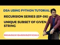 DSA Recursion Python EP-06 Unique Subset of Given String