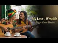 Lagu My Love – Westlife | Romantic Jamaica Reggae Cover (Island Vibes)