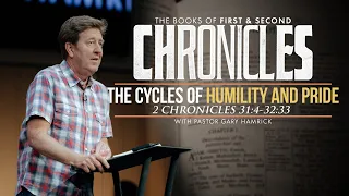 The Cycles of Humility and Pride 2 Chronicles 31 4-32 33 Gary Hamrick