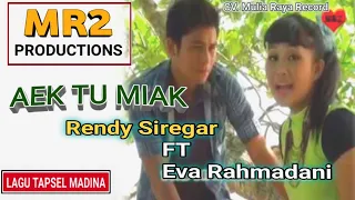 Download AEK TU MIAK - Lagu Tapsel - RENDY L SIREGAR ft EVA RAHMADANI Hrp MP3