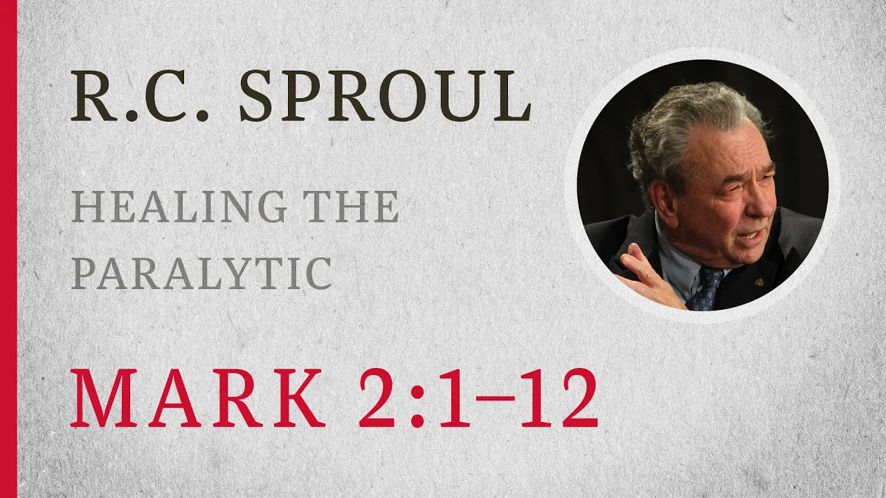 Healing the Paralytic (Mark 2:1–12) — A Sermon by R.C. Sproul