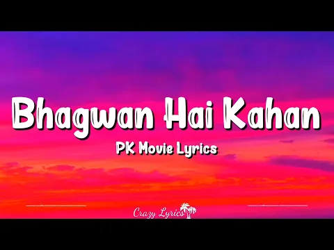 Download MP3 Bhagwan Hai Kahan Re Tu (Lyrics) | Pk | Aamir Khan, Anushka Sharma, Sushant Singh, Sonu Nigam,Sanjay