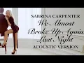 Download Lagu Sabrina Carpenter - We Almost Broke Up Again Last Night (Acoustic Piano Version)