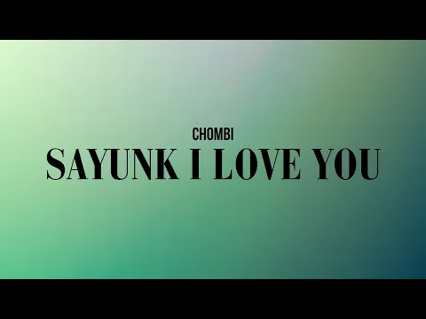 Download MP3 CHOMBI - SAYUNK I LOVE YOU (LIRIK VIDEO)