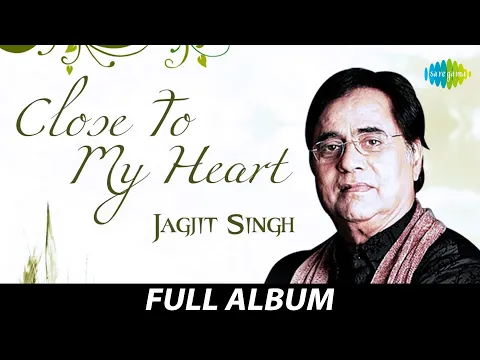 Download MP3 Close To My Heart Jagjit Singh | Kahin Door Jab | Waqt Ne Kiya | Yeh Nayan Dare | Yaad Kiya