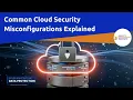 Common Cloud Security Misconfigurations Explained