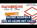 32 Databricks Secret Management Secret Scopes Save secrets in Databricks Use of Azure Key Vault