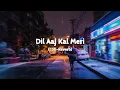 Lagu Dil Aaj Kal Meri {Lofi-Reverb} K.K