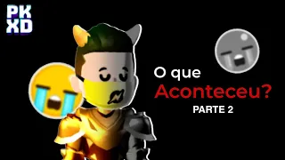O que aconteceu com o PK XD? - Parte 2