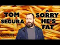 Tom Segura Is Sorry He s Fat - Completely Normal