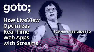 How Phoenix LiveView Optimizes Real-Time Web Apps with Streams Sophie DeBenedetto GOTO 2023