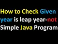 How Check Given year is leap year-not Simple Java Program for Beginners - Leap Year Program in java
