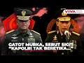 Lagu Eks Panglima TNI Meledak! Gatot Nurmantyo Bongkar Etika Kapolri
