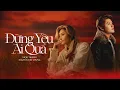 Lagu ĐỪNG YÊU AI QUÁ - VICKY NHUNG x NGUYỄN VĂN CHUNG | Official Lyrics Video