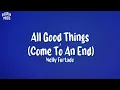 Nelly Furtado - All Good Things (Come to an End) lyrics