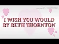 Download Lagu I WISH YOU WOULD LYRICS    ●BY BETH THORNTON●