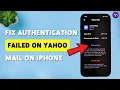 How To Fix Authentication Failed On Yahoo Mail On iPhone Resolve Yahoo Login Issue 2026