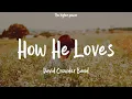Download Lagu David Crowder Band - How He Loves (Lyrics)  | 1 Hour
