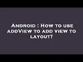 Android How to use addView to add view to layout