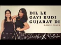 Lagu Dil Le Gayi Kudi Gujrat Di || Dance Cover || Bollywood-Bhangra Fusion