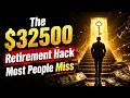 The 32500 Retirement Hack Most People Miss