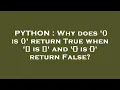 PYTHON Why does is return True when is and is return False