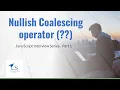 Nullish Coalescing operator - JavaScript Interview Series