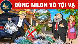 DÙNG NILON VÔ TỘI VẠ - Quà tặng cuộc sống - Khoảnh khắc kỳ diệu - Truyện cổ tích hay mới nhất