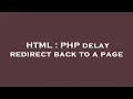 HTML PHP delay redirect back to a page