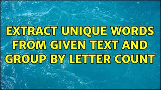 Extract unique words from given text and group by letter count 2 Solutions