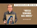 Download Lagu EVANGELHO DO DIA 15/09 (2ª feira): NOSSA SENHORA DAS DORES Jo 19,25-27