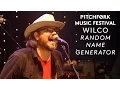 Wilco perform Random Name Generator - Pitchfork Music Festival 2015