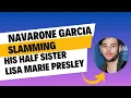 Navarone Garibaldi Garcia trashing his late half sister Lisa Marie