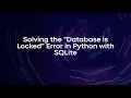 Solving the Database is Locked Error in Python with SQLite