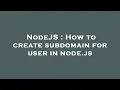 NodeJS How to create subdomain for user in node js