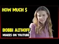 This Is How much money Bobbi Althoff makes on YouTube 2024