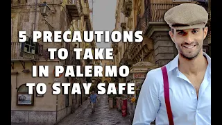 The 5 Precautions To Take In Palermo To Stay Safe 