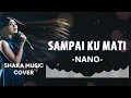 SAMPAI KU MATI - NANO |video lyric COVER BY SHAKA MUSIC