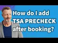 How do I add TSA PreCheck after booking