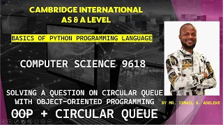 PART 21 B CAIE 9618 A Level COMPUTER SCIENCE BASICS OF PYTHON Question on CIRCULAR QUEUE using OOP