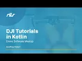 DJI Mobile SDK Tutorials in Kotlin